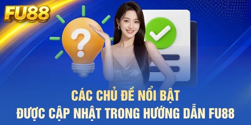 Các chủ đề nổi bật được cập nhật trong hướng dẫn FU88