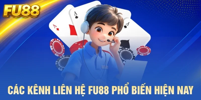 Các kênh liên hệ FU88 phổ biến hiện nay