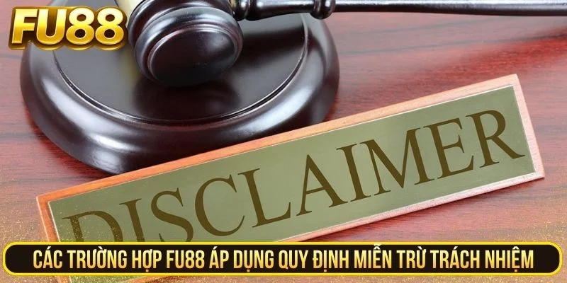 Các trường hợp Fu88 áp dụng quy định miễn trừ trách nhiệm