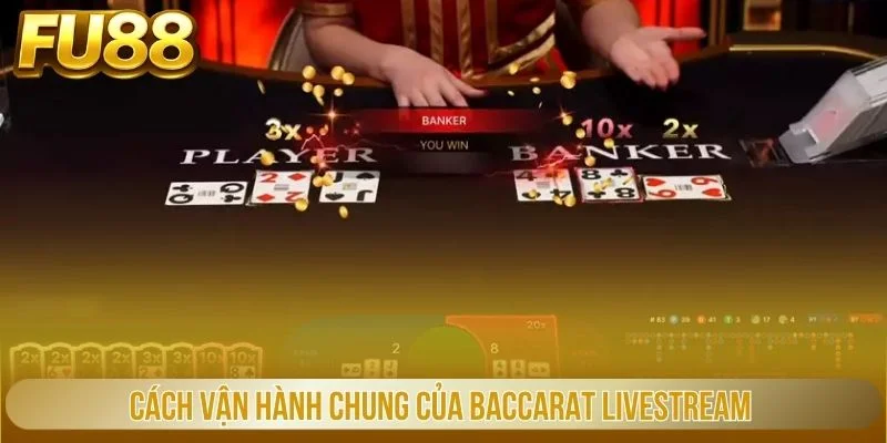 Cách vận hành chung của Baccarat livestream