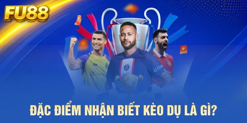 Đặc điểm nhận biết kèo dụ là gì?