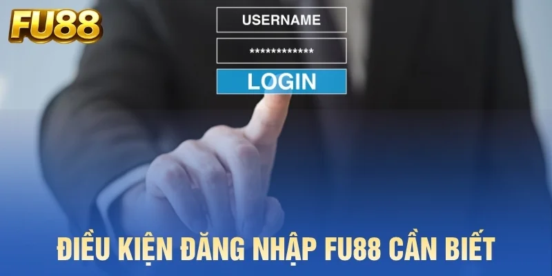 Điều kiện đăng nhập FU88 cần biết