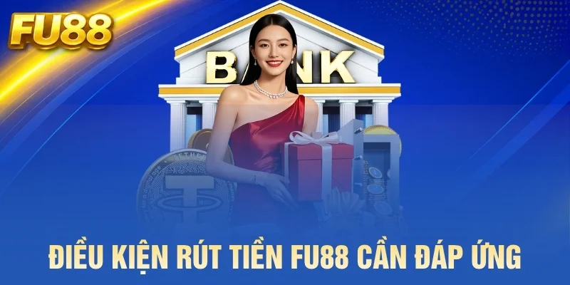 Điều kiện rút tiền FU88 cần đáp ứng