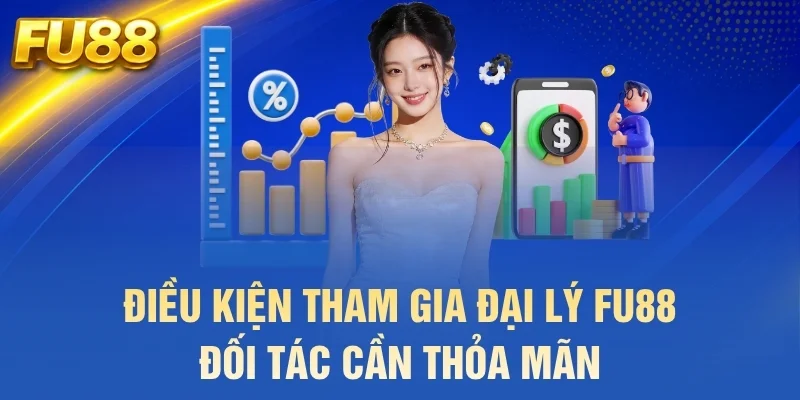 Điều kiện tham gia đại lý FU88 đối tác cần thỏa mãn