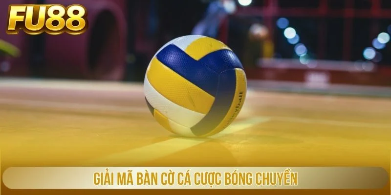 Giải mã bàn cờ cá cược bóng chuyền