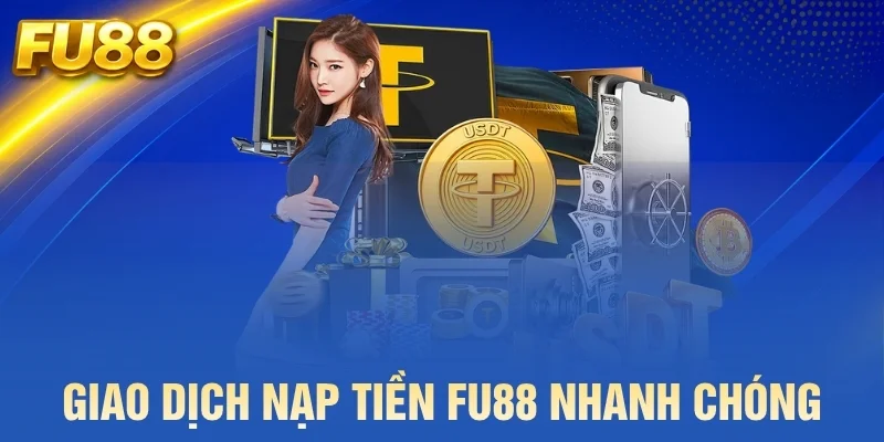 Giao dịch nạp tiền nhanh chóng, hỗ trợ nhiều phương thức