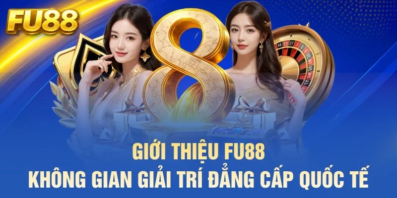 Giới thiệu FU88 – Không gian giải trí đẳng cấp quốc tế