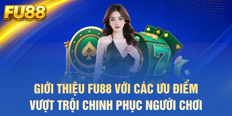 Giới thiệu FU88 với các ưu điểm vượt trội chinh phục người chơi