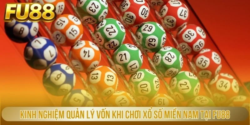 Kinh nghiệm quản lý vốn khi chơi xổ số miền Nam tại FU88