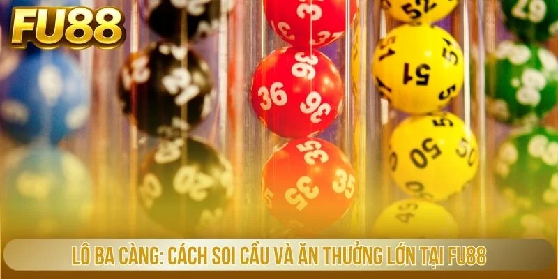 lô ba càng cách soi cầu và ăn thưởng lớn tại fu88