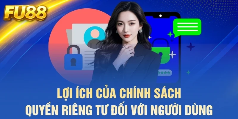Lợi ích của chính sách quyền riêng tư đối với người dùng
