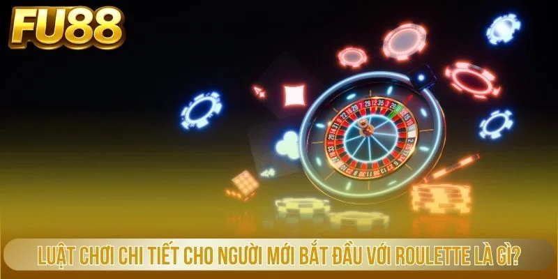 Luật chơi chi tiết cho người mới bắt đầu với Roulette là gì?
