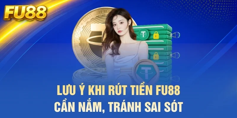 Lưu ý khi rút tiền FU88 cần nắm, tránh sai sót