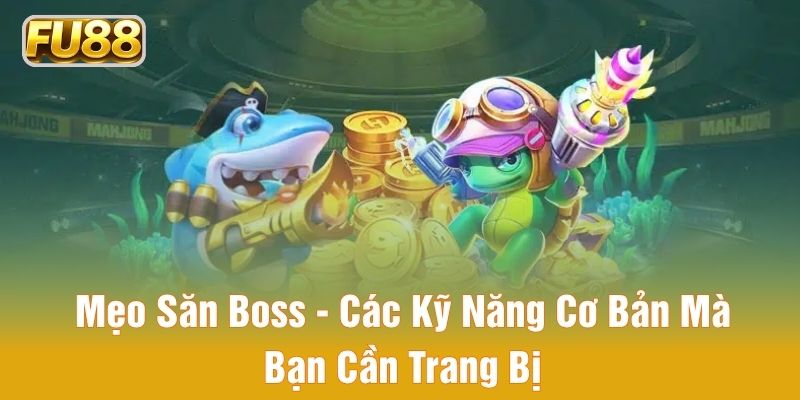mẹo săn boss các kỹ năng cơ bản cần trang bị