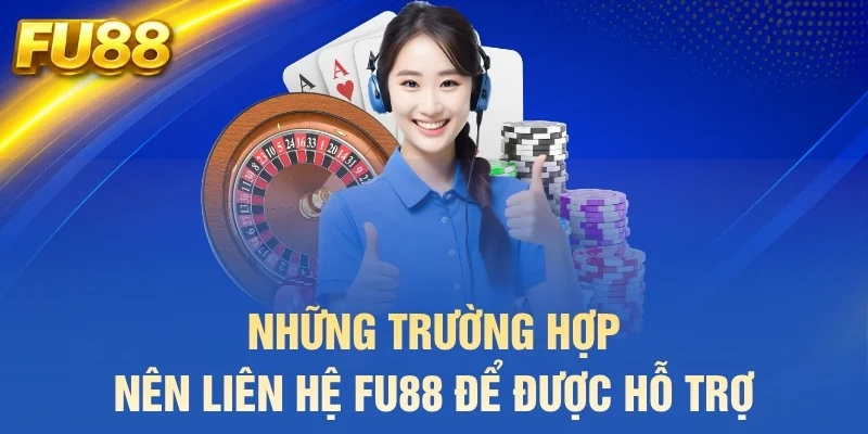 Những trường hợp nên liên hệ FU88 để được hỗ trợ