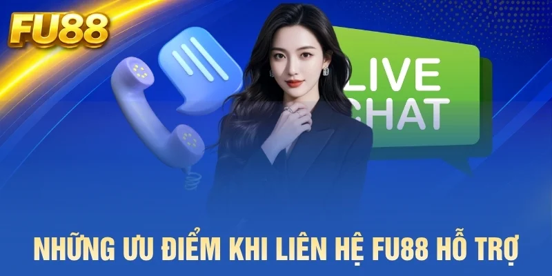 Những ưu điểm khi liên hệ FU88 hỗ trợ