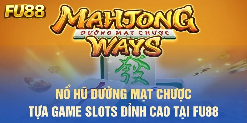 nổ hũ đườn mạt chược tựa game slots đỉnh cao tại fu88