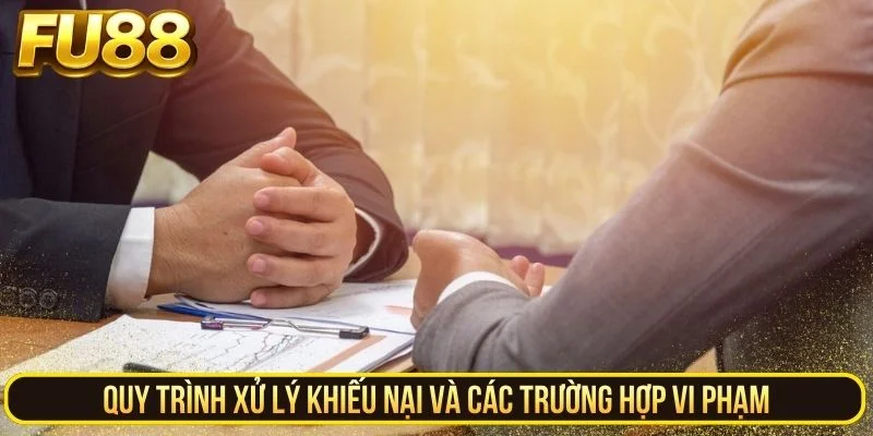 Quy trình xử lý khiếu nại và các trường hợp vi phạm