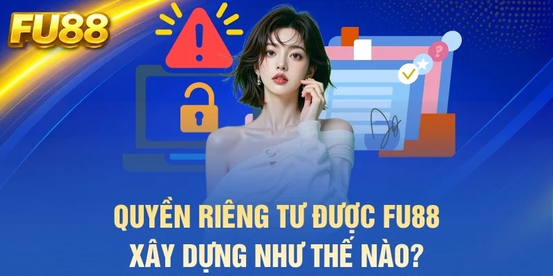 Quyền riêng tư được FU88 xây dựng như thế nào?