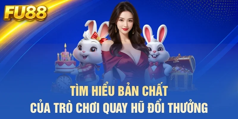 Tìm hiểu bản chất của trò chơi quay hũ đổi thưởng