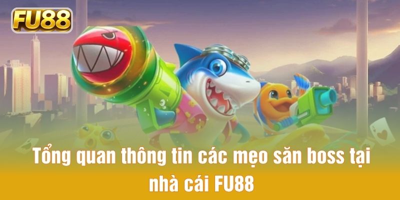 Tổng quan thông tin các mẹo săn boss tại nhà cái FU88