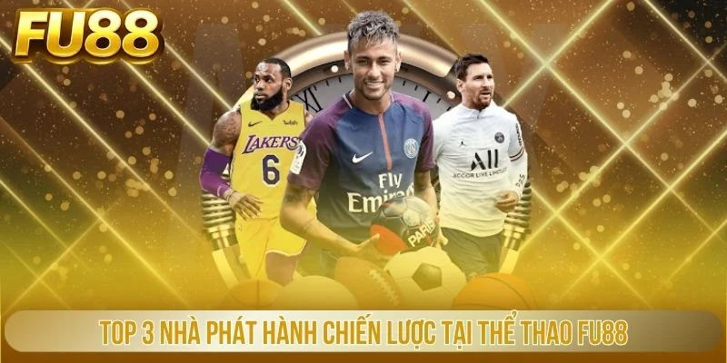 Top 3 nhà phát hành chiến lược tại thể thao FU88