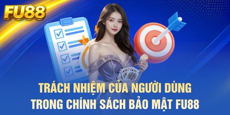 trách nhiệm của người dùng trong chính sách bảo mật fu88