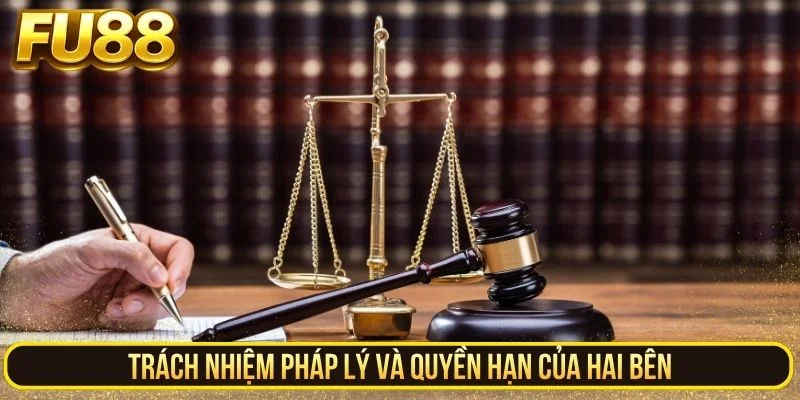 Trách nhiệm pháp lý và quyền hạn của hai bên