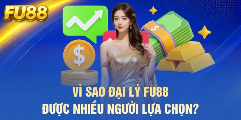 Vì sao đại lý FU88 được nhiều người lựa chọn?