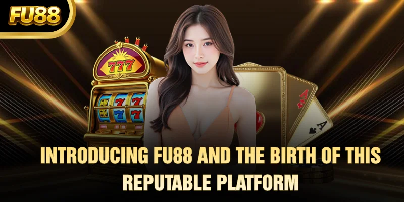 Introducing FU88 and the birth of this reputable platform